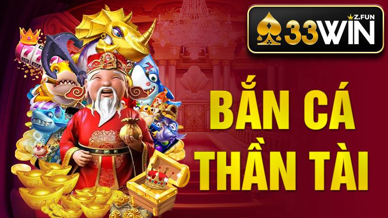 Bắn cá Thần Tài 33Win